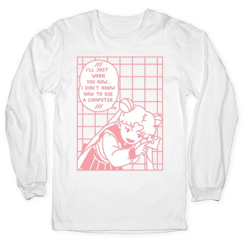 I Don't Know How To Use A Computer Longsleeve Tee